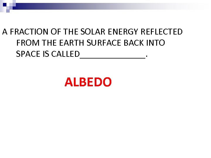 A FRACTION OF THE SOLAR ENERGY REFLECTED FROM THE EARTH SURFACE BACK INTO SPACE