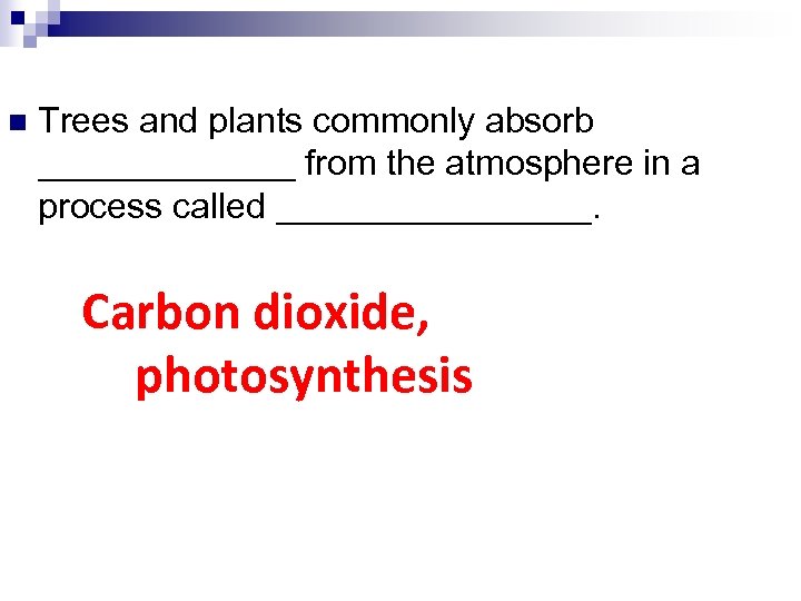n Trees and plants commonly absorb _______ from the atmosphere in a process called