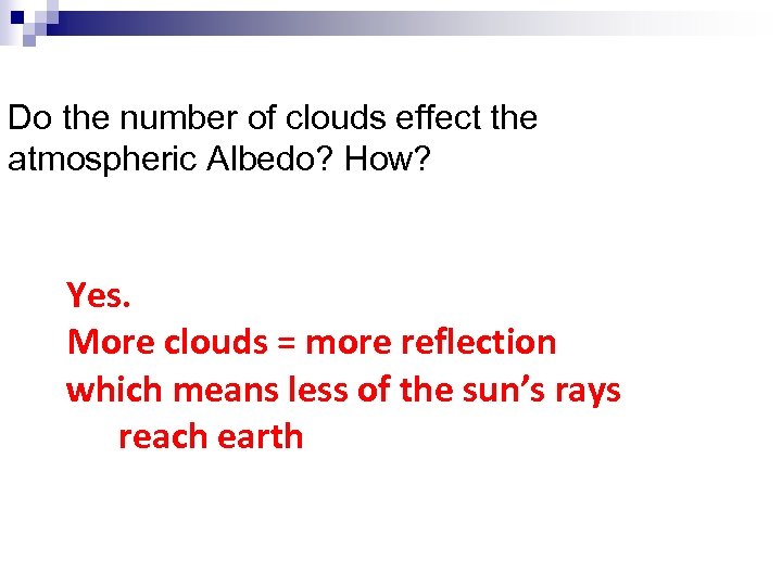 Do the number of clouds effect the atmospheric Albedo? How? Yes. More clouds =