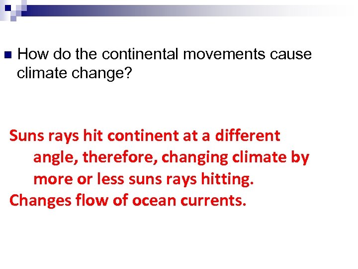 n How do the continental movements cause climate change? Suns rays hit continent at