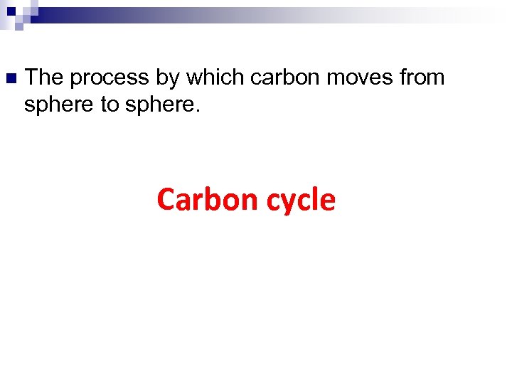 n The process by which carbon moves from sphere to sphere. Carbon cycle 