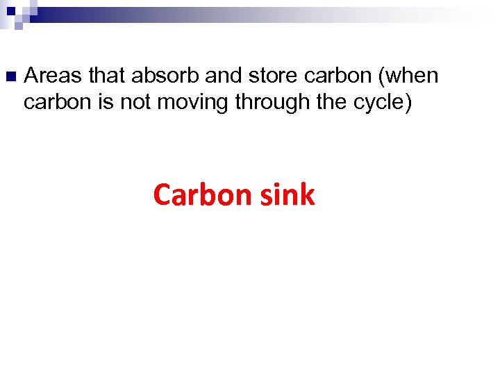 n Areas that absorb and store carbon (when carbon is not moving through the