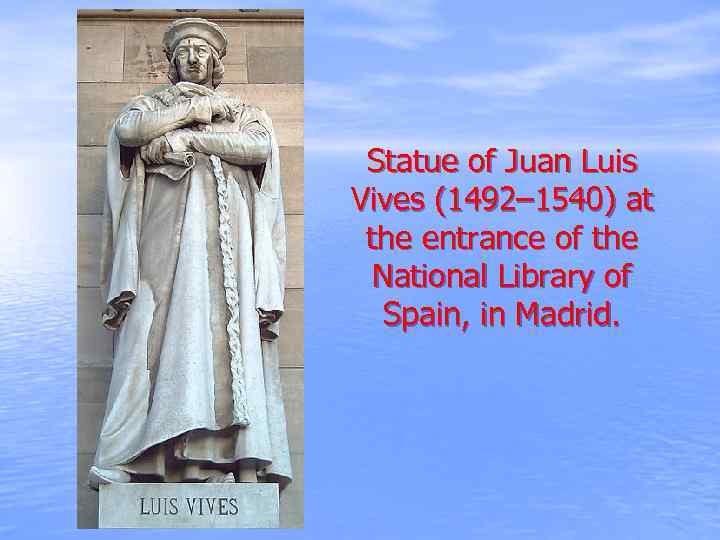 Statue of Juan Luis Vives (1492– 1540) at the entrance of the National Library