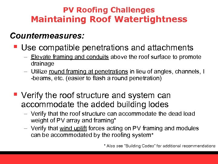 PV Roofing Challenges Maintaining Roof Watertightness Countermeasures: § Use compatible penetrations and attachments –