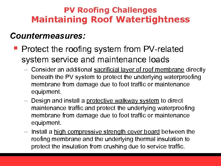 PV Roofing Challenges Maintaining Roof Watertightness Countermeasures: § Protect the roofing system from PV-related