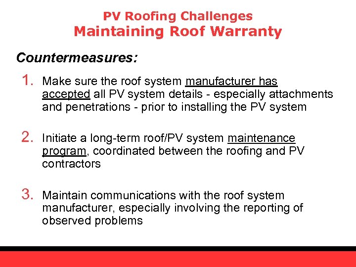 PV Roofing Challenges Maintaining Roof Warranty Countermeasures: 1. Make sure the roof system manufacturer
