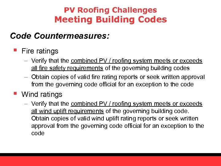 PV Roofing Challenges Meeting Building Codes Code Countermeasures: § Fire ratings – Verify that