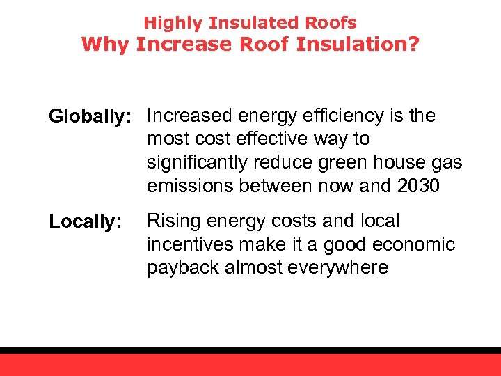 Highly Insulated Roofs Why Increase Roof Insulation? Globally: Increased energy efficiency is the most