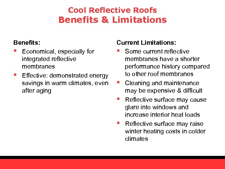 Cool Reflective Roofs Benefits & Limitations Benefits: § Economical, especially for integrated reflective membranes