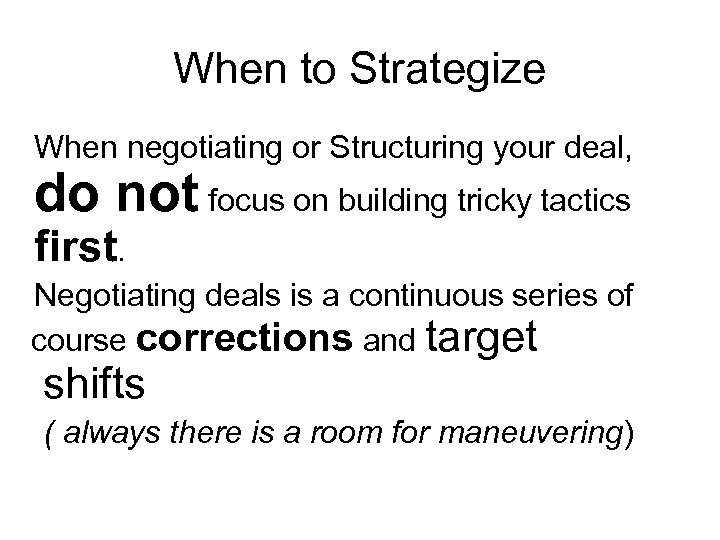 When to Strategize When negotiating or Structuring your deal, do not focus on building