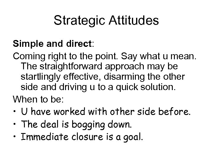Strategic Attitudes Simple and direct: Coming right to the point. Say what u mean.