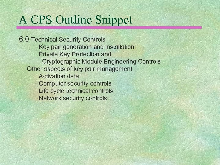 A CPS Outline Snippet 6. 0 Technical Security Controls Key pair generation and installation