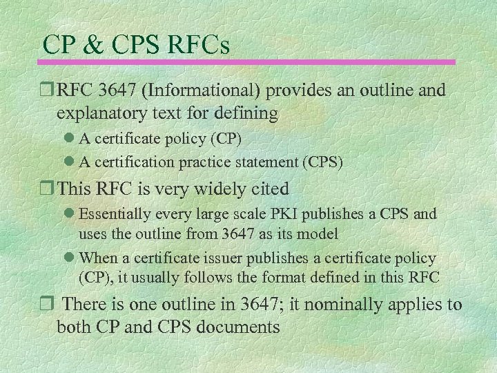 CP & CPS RFCs r RFC 3647 (Informational) provides an outline and explanatory text