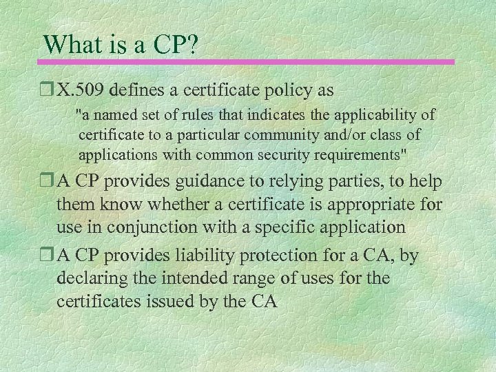 What is a CP? r X. 509 defines a certificate policy as "a named