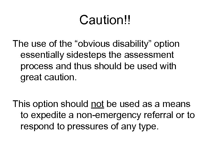 Caution!! The use of the “obvious disability” option essentially sidesteps the assessment process and