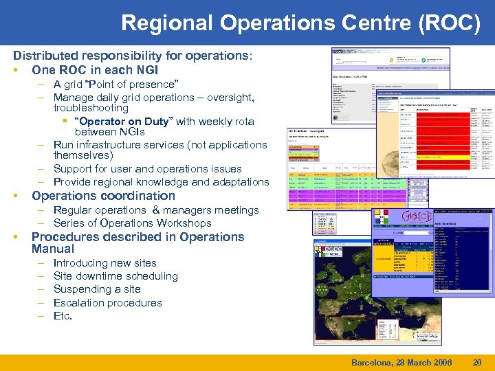 Regional Operations Centre (ROC) Distributed responsibility for operations: • One ROC in each NGI