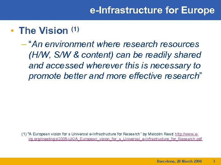 e-Infrastructure for Europe • The Vision (1) – “An environment where research resources (H/W,