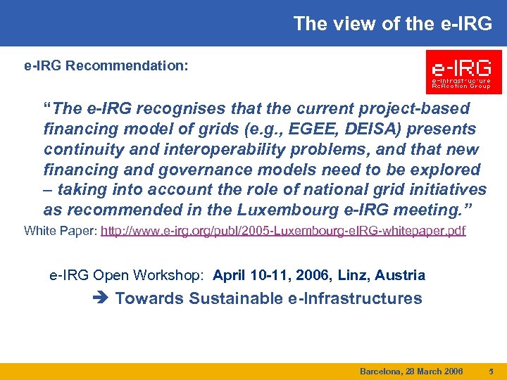 The view of the e-IRG Recommendation: “The e-IRG recognises that the current project-based financing