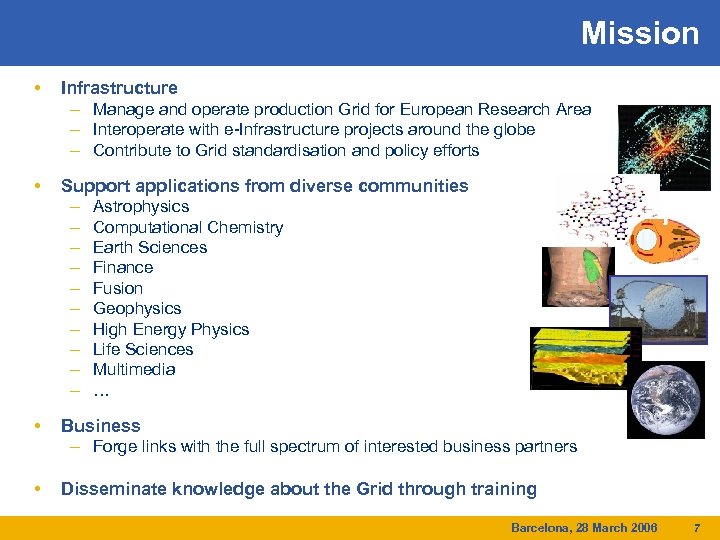 Mission • Infrastructure – Manage and operate production Grid for European Research Area –