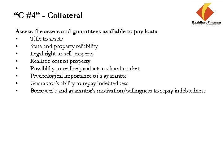 “C #4” - Collateral Assess the assets and guarantees available to pay loan: •