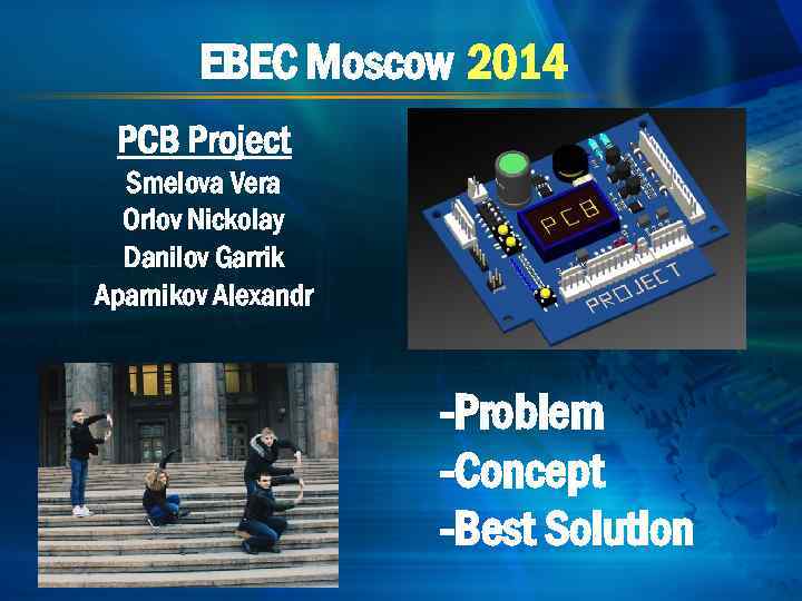 EBEC Moscow 2014 PCB Project Smelova Vera Orlov Nickolay Danilov Garrik Aparnikov Alexandr -Problem