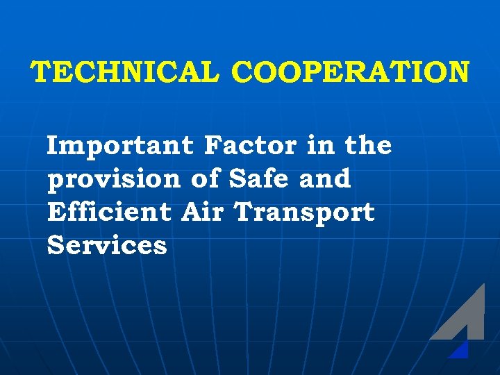 TECHNICAL COOPERATION Important Factor in the provision of Safe and Efficient Air Transport Services