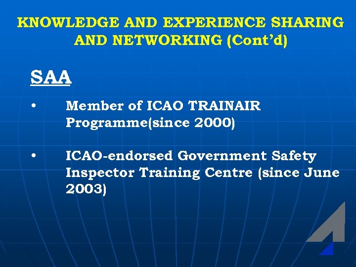 KNOWLEDGE AND EXPERIENCE SHARING AND NETWORKING (Cont’d) SAA • Member of ICAO TRAINAIR Programme(since