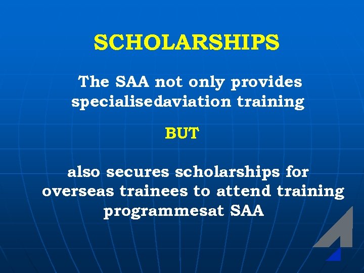 SCHOLARSHIPS The SAA not only provides specialisedaviation training BUT also secures scholarships for overseas
