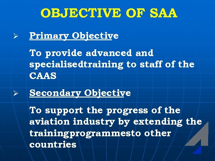 OBJECTIVE OF SAA Ø Primary Objective To provide advanced and specialisedtraining to staff of