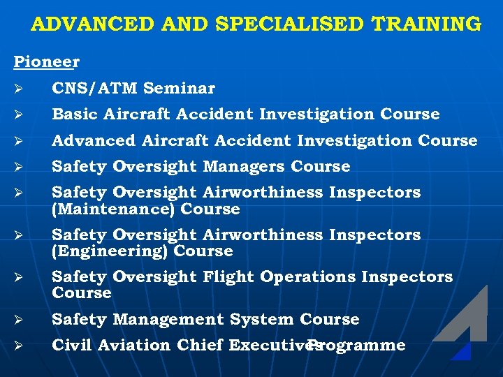 ADVANCED AND SPECIALISED TRAINING Pioneer Ø CNS/ATM Seminar Ø Basic Aircraft Accident Investigation Course