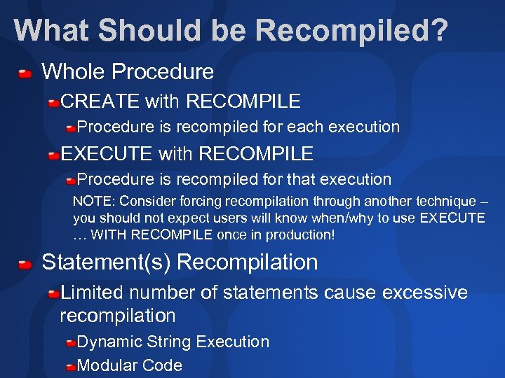 What Should be Recompiled? Whole Procedure CREATE with RECOMPILE Procedure is recompiled for each