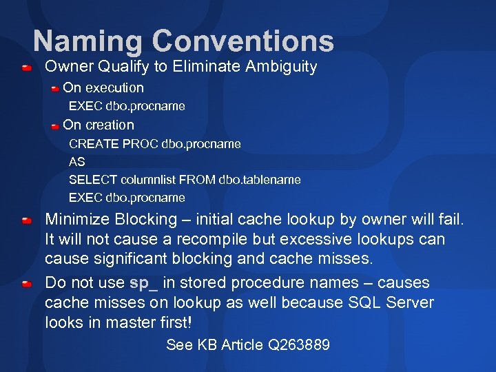 Naming Conventions Owner Qualify to Eliminate Ambiguity On execution EXEC dbo. procname On creation