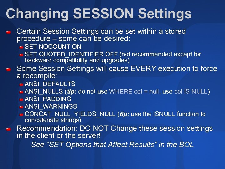 Changing SESSION Settings Certain Session Settings can be set within a stored procedure –