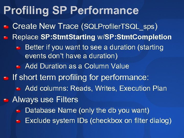 Profiling SP Performance Create New Trace (SQLProfiler. TSQL_sps) Replace SP: Stmt. Starting w/SP: Stmt.