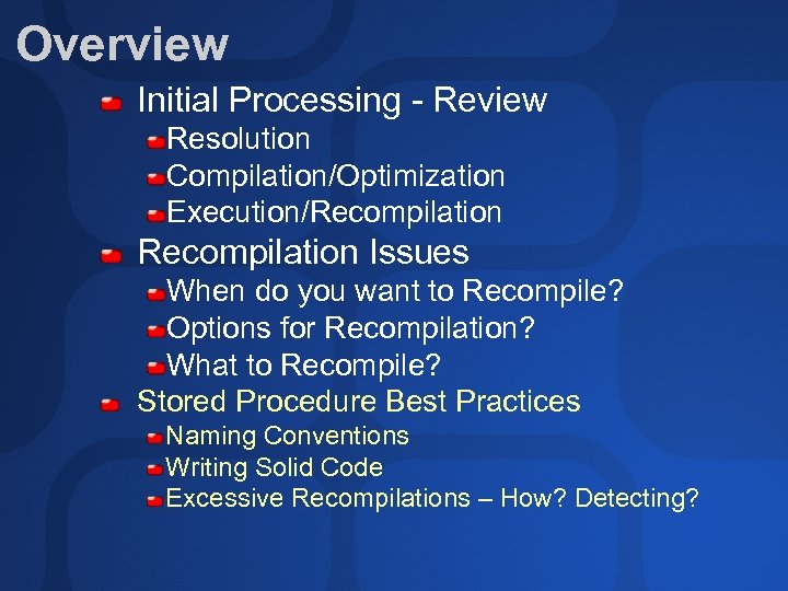 Overview Initial Processing - Review Resolution Compilation/Optimization Execution/Recompilation Issues When do you want to