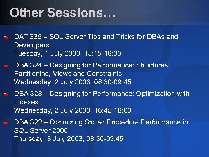 Other Sessions… DAT 335 – SQL Server Tips and Tricks for DBAs and Developers