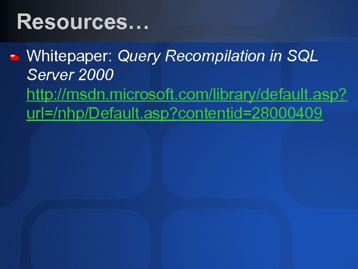 Resources… Whitepaper: Query Recompilation in SQL Server 2000 http: //msdn. microsoft. com/library/default. asp? url=/nhp/Default.
