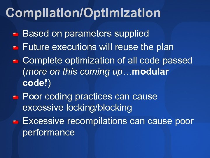 Compilation/Optimization Based on parameters supplied Future executions will reuse the plan Complete optimization of