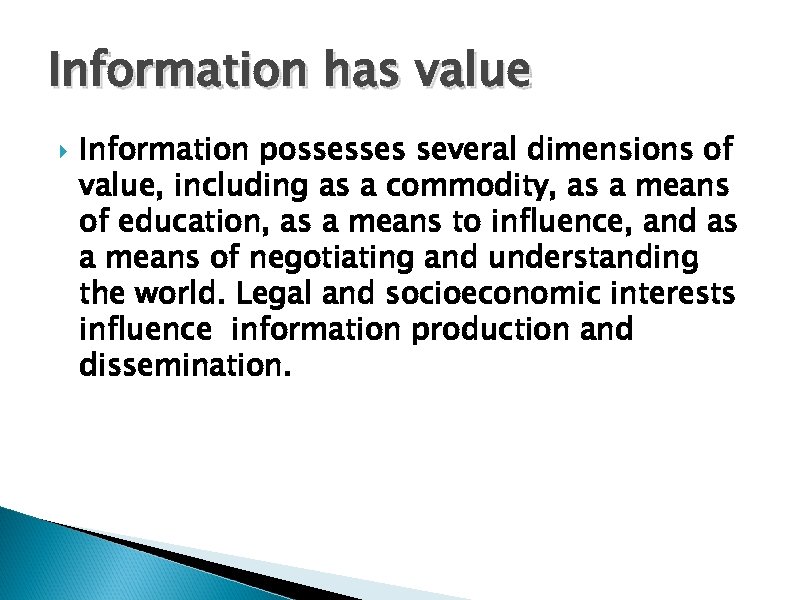 Information has value Information possesses several dimensions of value, including as a commodity, as