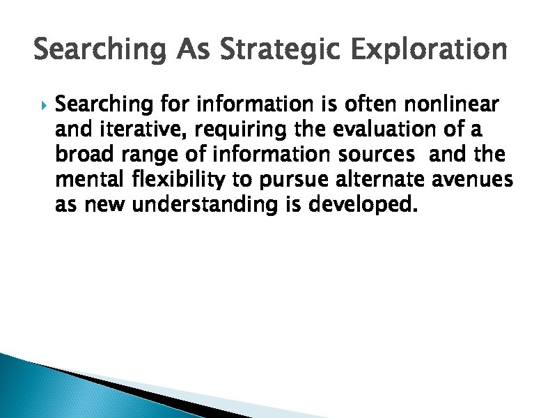 Searching As Strategic Exploration Searching for information is often nonlinear and iterative, requiring the