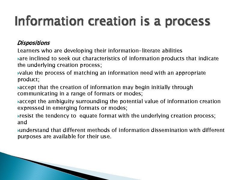 Information creation is a process Dispositions Learners who are developing their information-literate abilities are