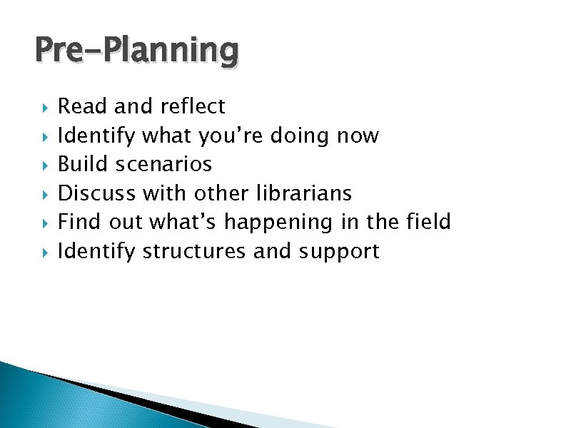 Pre-Planning Read and reflect Identify what you’re doing now Build scenarios Discuss with other
