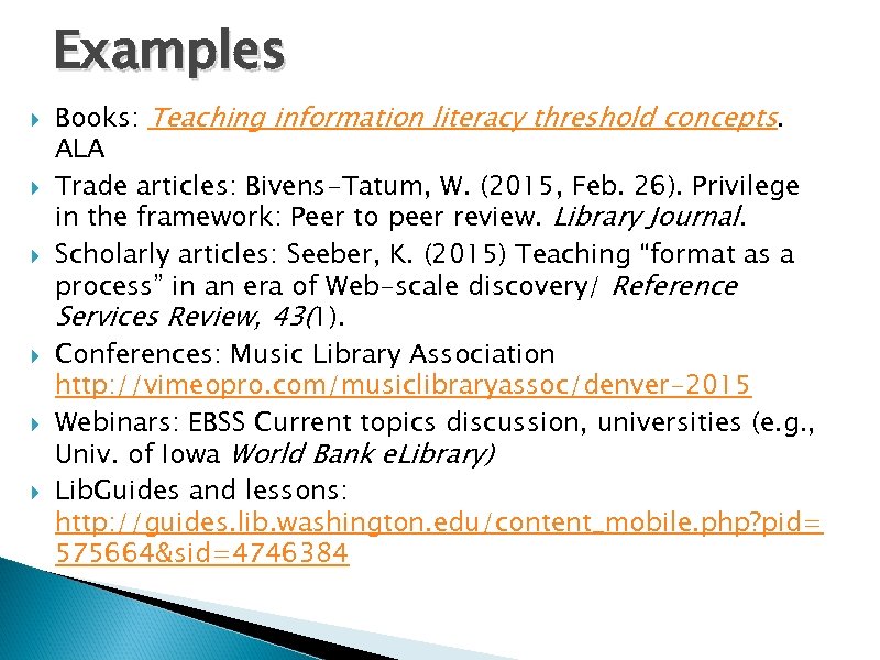 Examples Books: Teaching information literacy threshold concepts. ALA Trade articles: Bivens-Tatum, W. (2015, Feb.