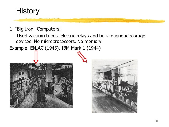 History 1. “Big Iron” Computers: Used vacuum tubes, electric relays and bulk magnetic storage