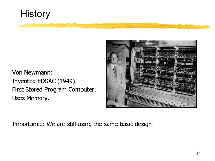 History Von Newmann: Invented EDSAC (1949). First Stored Program Computer. Uses Memory. Importance: We