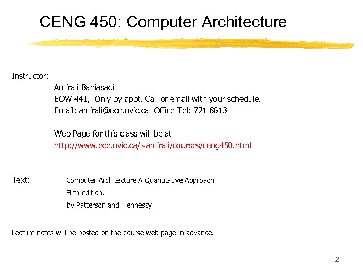 CENG 450: Computer Architecture Instructor: Amirali Baniasadi EOW 441, Only by appt. Call or