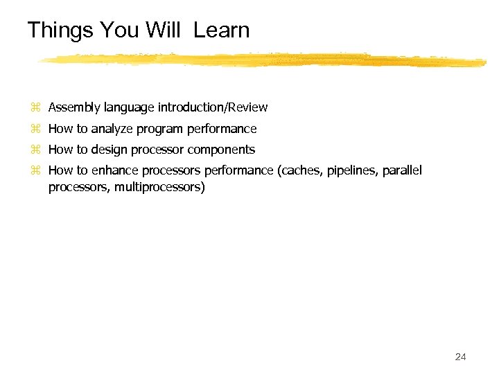 Things You Will Learn z Assembly language introduction/Review z How to analyze program performance