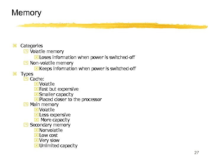 Memory z Categories y Volatile memory x Loses information when power is switched-off y