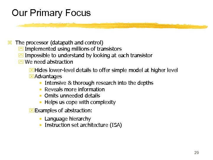 Our Primary Focus z The processor (datapath and control) y Implemented using millions of