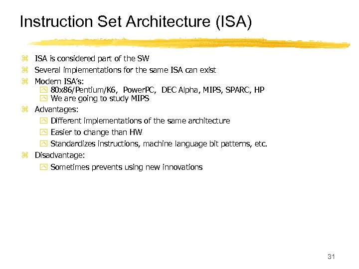 Instruction Set Architecture (ISA) z ISA is considered part of the SW z Several